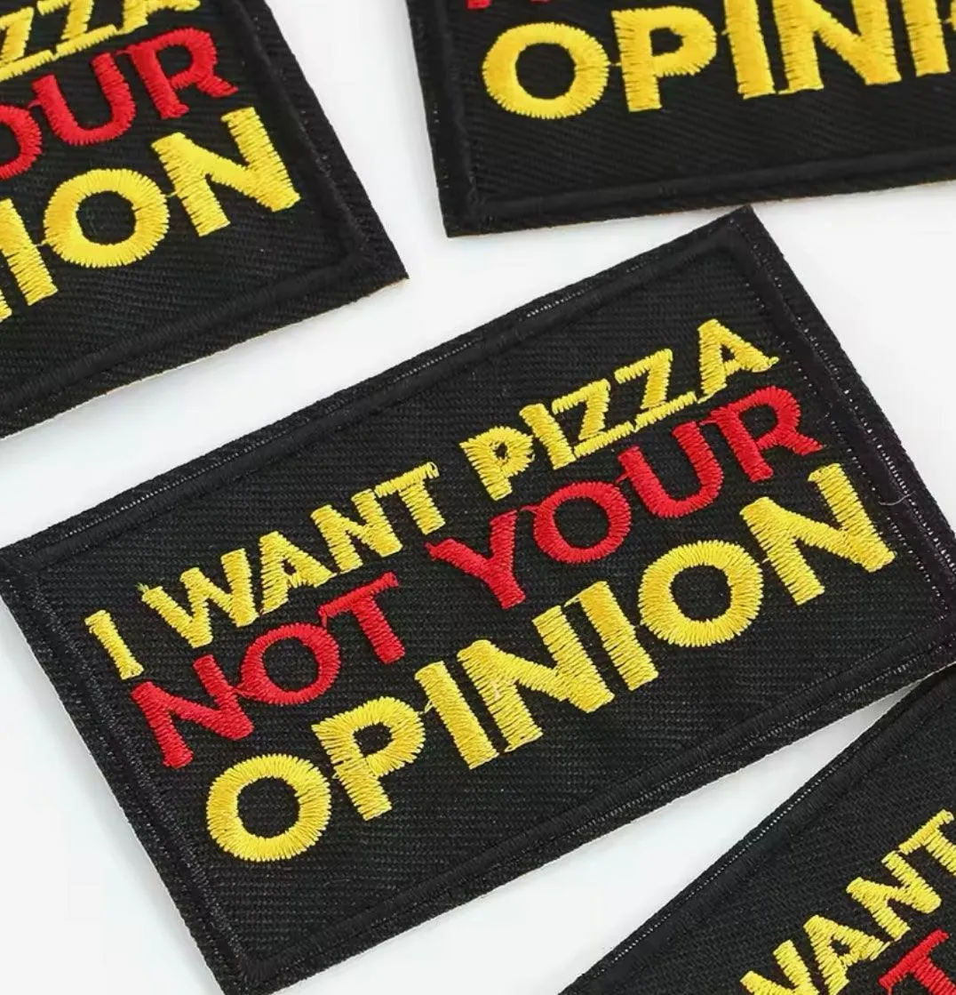 I Want Your Pizza not your Opinion - Embroidered Cloth Patch