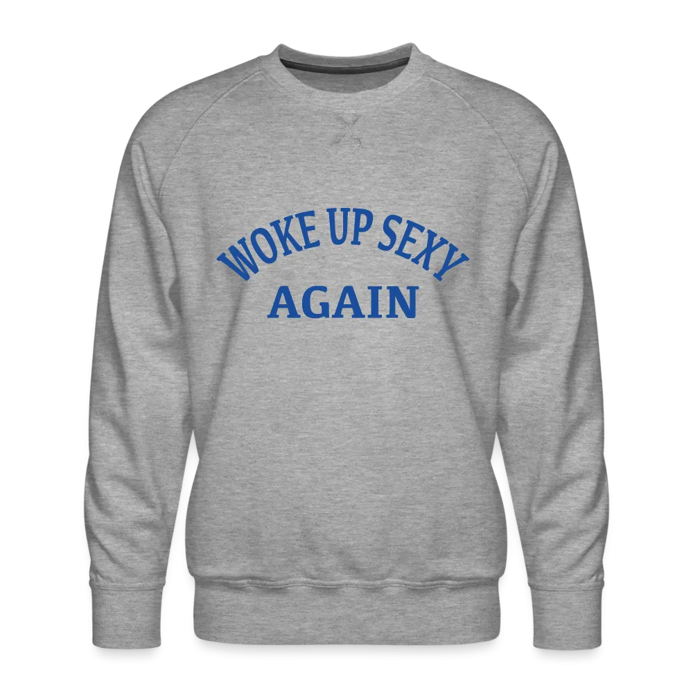 Woke Up Sexy Again Men’s Premium Sweatshirt